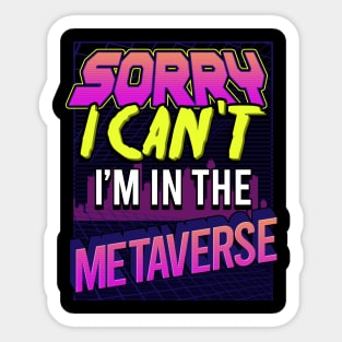 Sorry I Can't I'm In The Metaverse Sticker